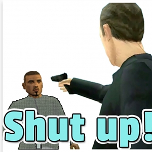 SHUT UP!